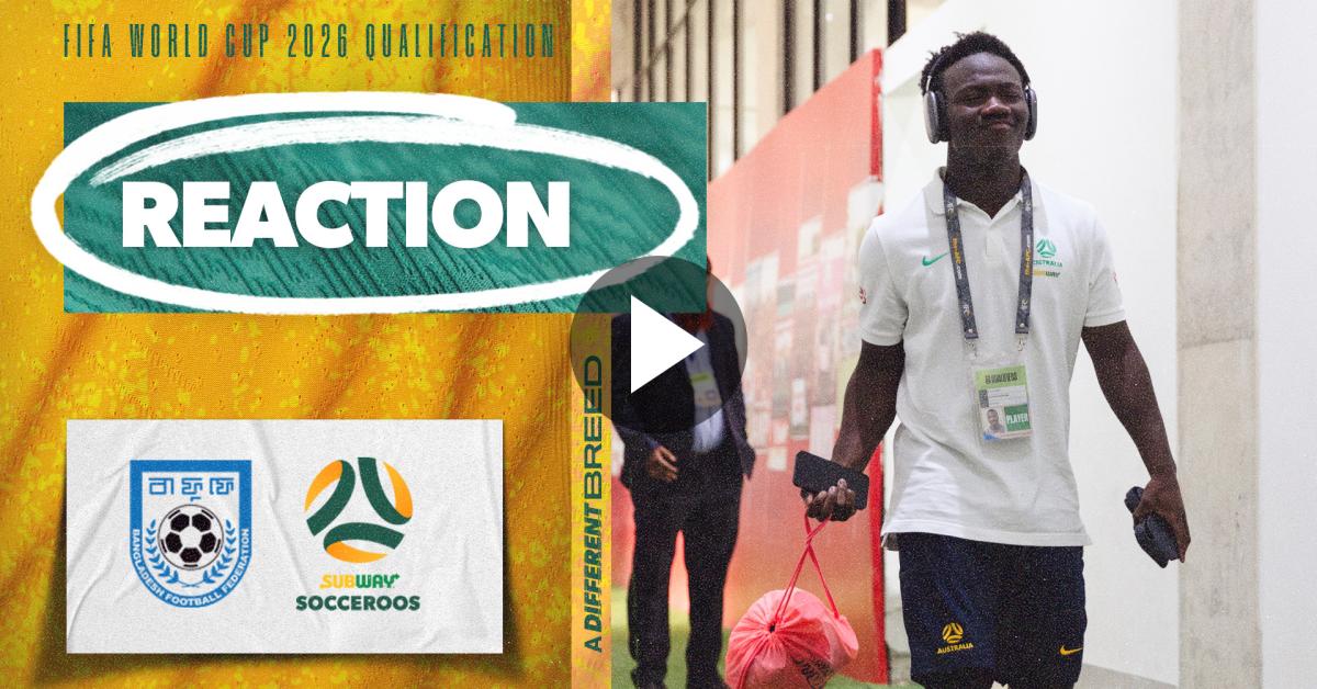 WATCH: Socceroos react to Bangladesh 0-2 Australia