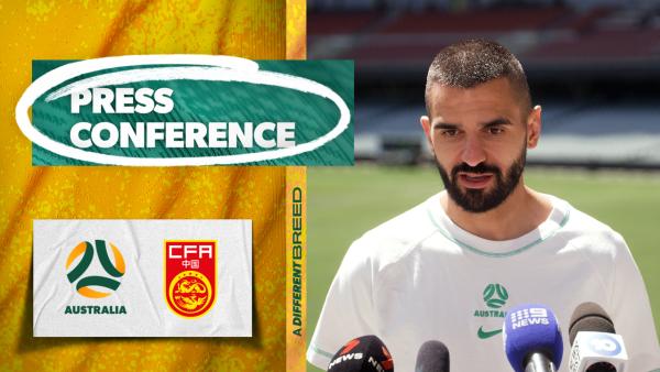 Aziz Behich: We're only going to get better | Press Conference | Australia v China PR