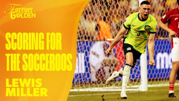 Lewis Miller describes the feeling of scoring for the Socceroos | Forever Golden