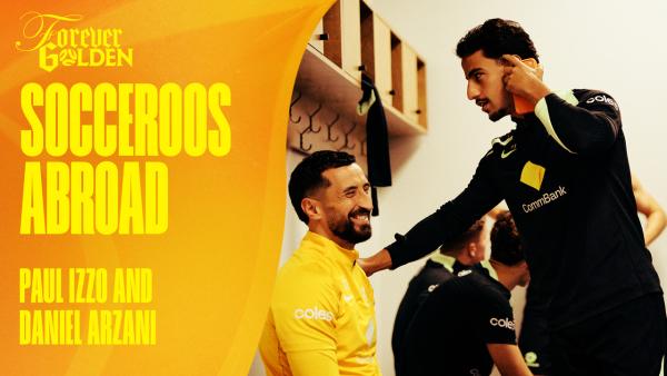 Socceroos Abroad: Life in Europe with Paul Izzo and Daniel Arzani