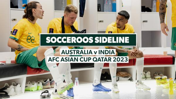 Socceroos Sideline: Australia v India - AFC Asian Cup Qatar 2023