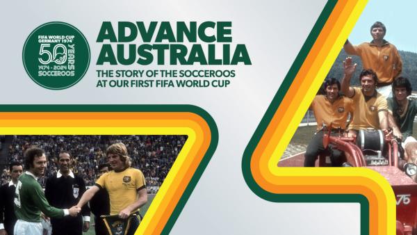 Advance Australia: The Story of the Socceroos' first FIFA World Cup