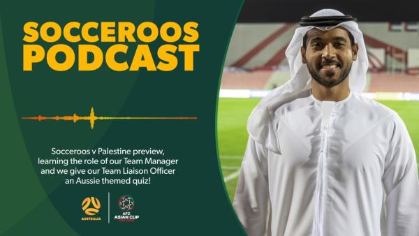 Socceroos Podcast | Team Manager Joel & Team Liaison Officer Zayed